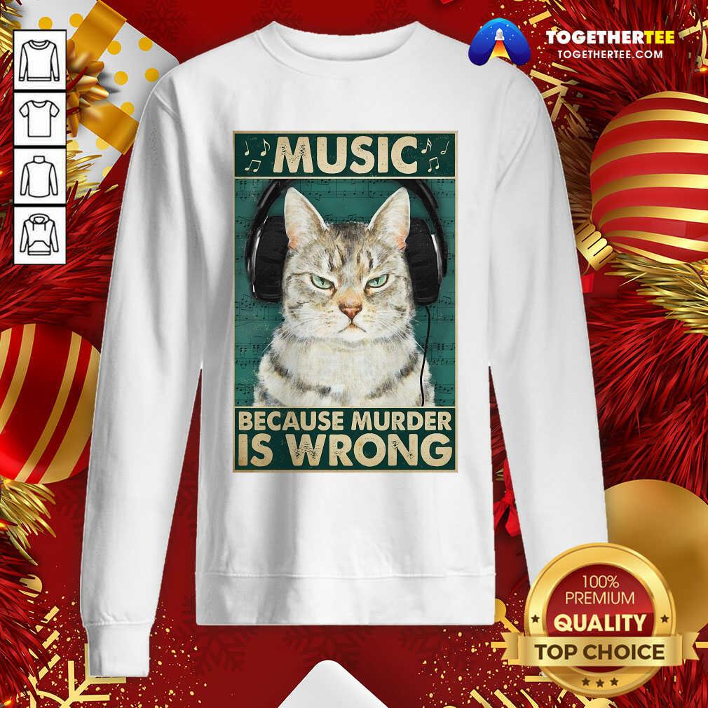 Cat Music Because Murder Is Wrong Sweatshirt - Design By Togethertee.com Cat Music Because Murder Is Wrong Sweatshirt - Design By Togethertee.com