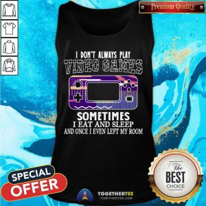 I Don't Always Play Video Games Funny Gamer Boysns Gaming Retro Vintage Tank Top - Design By Togethertee.com