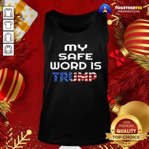My Safe Word Is Trump President American Flag Election Tank Top - Design By Togethertee.com