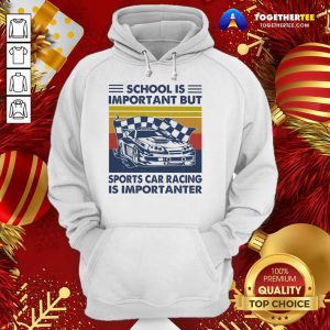 School Is Important But Sports Car Racing Is Importanter Vintage Hoodie - Design By Togethertee.com