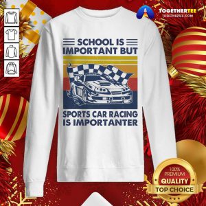 School Is Important But Sports Car Racing Is Importanter Vintage Sweatshirt - Design By Togethertee.com