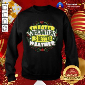 Sweater Weather Autumn Winter Sweatshirt - Design By Togethertee.com
