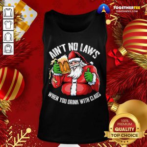 Ain't No Laws When You Drink With Claus Funny Christmas Tank Top - Design By Togethertee.com