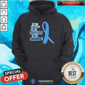 Be Bold Be Featless Be Brave Prostate Cancer Awareness Light Blue Ribbon Warrior Hope Cure Hoodie - Design By Togethertee.com