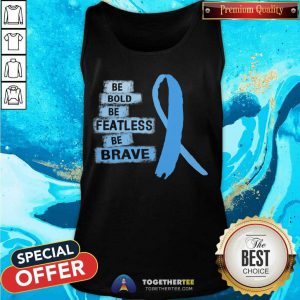 Be Bold Be Featless Be Brave Prostate Cancer Awareness Light Blue Ribbon Warrior Hope Cure Tank Top - Design By Togethertee.com