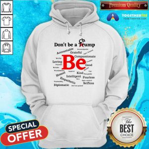 Don't Be A Trump Compassionate Honest Diplomatic Empathetic Election Hoodie - Design By Togethertee.com