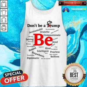 Don't Be A Trump Compassionate Honest Diplomatic Empathetic Election Tank Top - Design By Togethertee.com
