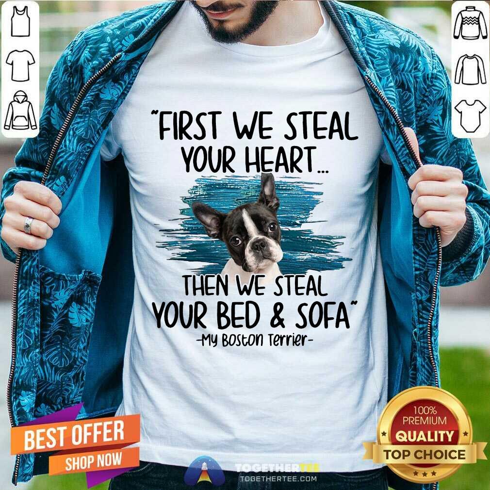hot-first-we-steal-your-heart-then-we-steal-your-bed-shirt First We Steal Your Heart Then We Steal Your Bed And Sofa My Boston Terrier Shirt - Design By Togethertee.com