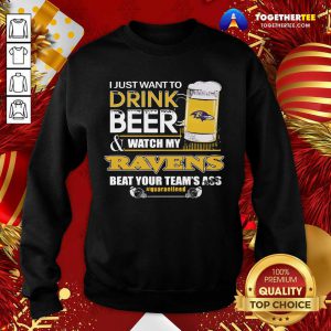 I Just Want To Drink Beer And Watching My Baltimore Ravens Beat Your Team’s Ass Quarantined Sweatshirt - Design By Togethertee.com
