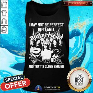 I May Not Be Perfect But I Am A Motor Head Fan And That’s Close Enough Signature 2021 Tank Top - Design By Togethertee.com