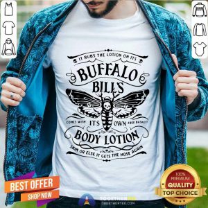 It Rubs The Lotion On Its Buffalo Bill’s Its Own Body Lotion Skin Or Else It Gets The Hose Again Shirt - Design By Togethertee.com