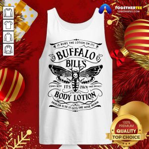 It Rubs The Lotion On Its Buffalo Bill’s Its Own Body Lotion Skin Or Else It Gets The Hose Again Tank Top - Design By Togethertee.com