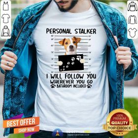 Jack Russell Personal Stalker I Will Follow You Wherever You Go Bathroom Include Shirt - Design By Togethertee.com