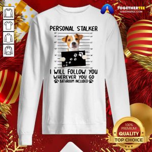 Jack Russell Personal Stalker I Will Follow You Wherever You Go Bathroom Include Sweatshirt - Design By Togethertee.com