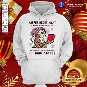 Owl Kaffee Redet Nicht Kaffee Jammert Nicht Kaffee Macht Einfach Seinen Job Ich Mag Kaffee Hoodie - Design By Togethertee.com