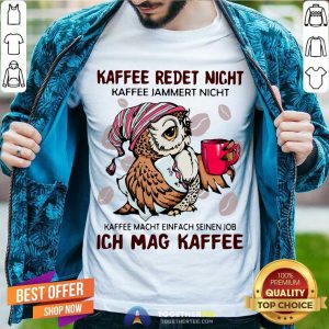 Owl Kaffee Redet Nicht Kaffee Jammert Nicht Kaffee Macht Einfach Seinen Job Ich Mag Kaffee Shirt - Design By Togethertee.com