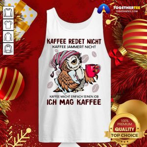 Owl Kaffee Redet Nicht Kaffee Jammert Nicht Kaffee Macht Einfach Seinen Job Ich Mag Kaffee Tank Top - Design By Togethertee.com