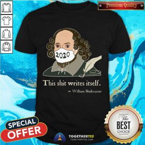 This Shit Writes Itself Shakespeare 2020 Mask Faux Quote Shirt - Design By Togethertee.com