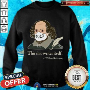 This Shit Writes Itself Shakespeare 2020 Mask Faux Quote Sweatshirt - Design By Togethertee.com