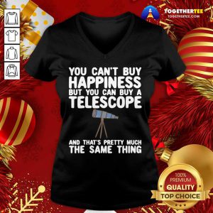 You Can’t Buy Happiness But You Can Buy A Telescope And That’s Pretty Much The Same Thing Astronomers V-neck - Design By Togethertee.com