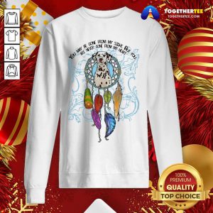 You May Be Gone From My Sight But You Are Never Gone From My Heart Sweatshirt - Design By Togethertee.com