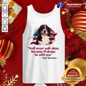 You’ll Never Walk Alone Because I’ll Always Be With You Your Bernese Tank Top - Design By Togethertee.com