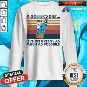 A Golfers Diet Live On Greens As Much As Possible Vintage Sweatshirt - Design By Togethertee.com