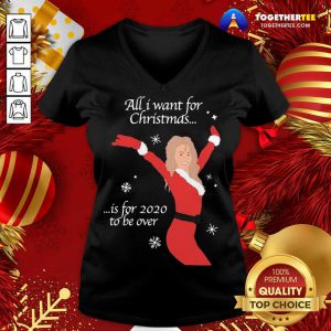 All I Want For Christmas Is For 2020 To Be Over Christmas V-neck - Design By Togethertee.com
