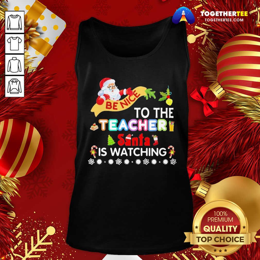 Be Nice To The Teacher Santa Is Watching Merry Christmas Tank Top - Design By Togethertee.com Be Nice To The Teacher Santa Is Watching Merry Christmas Tank Top - Design By Togethertee.com