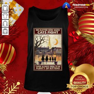 Cats No Matter How Much Cats Fight There Always Seem To Be Plenty Of Kittens Poster Tank Top - Design By Togethertee.com