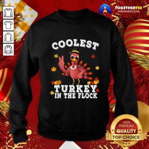 Coolest Turkey In The Flock Happy Thanksgiving Sweatshirt - Design By Togethertee.com