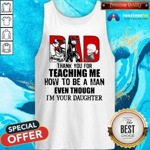 Dad Thank You For Teaching Me How To Be A Man Even Though I'm Your Daughter Tank Top - Design By Togethertee.com