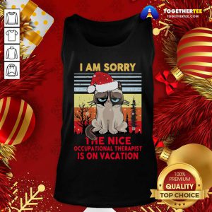 I Am Sorry The Nice Occupational Therapist Is On Vacation Tank Top - Design By Togethertee.com