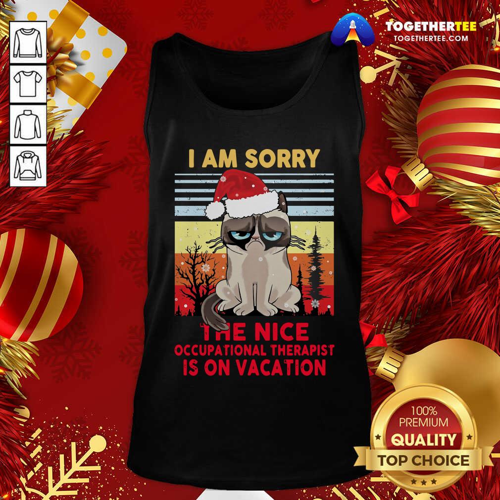 I Am Sorry The Nice Occupational Therapist Is On Vacation Tank Top - Design By Togethertee.com I Am Sorry The Nice Occupational Therapist Is On Vacation Tank Top - Design By Togethertee.com