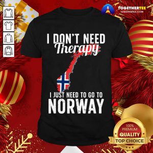 I Don’t Need Therapy I Just Need To Go To Norway Norwegian Flag Shirt - Design By Togethertee.com