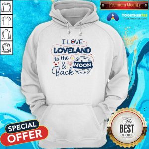 I Love Loveland To The Moon And Back American USA Funny Hoodie - Design By Togethertee.com
