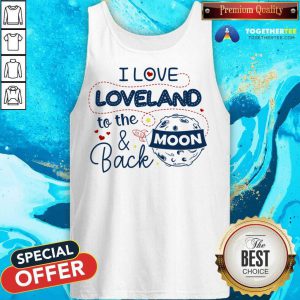 I Love Loveland To The Moon And Back American USA Funny Tank Top - Design By Togethertee.com