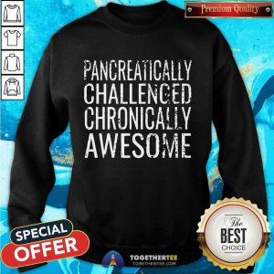 Pancreatically Challenged Chronically Awesome Sweatshirt - Design By Togethertee.com