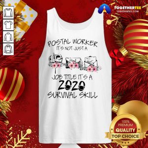 Postal Worker It’s Not Just A Job Title It’s A 2020 Mask Survival Skill Tank Top - Design By Togethertee.com