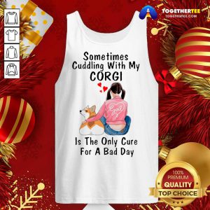 Sometimes Cudding With My Corgi Is The Only Cure For A Bad Day Gift Tank Top - Design By Togethertee.com