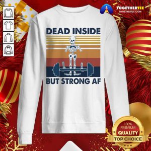 Weightlifting Skeleton Dead Inside But Strong Af Vintage Retro Sweatshirt - Design By Togethertee.com