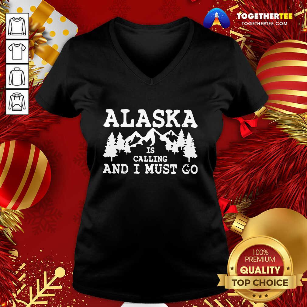 Official Alaska Is Calling And I Must Go Shirt Alaska Is Calling And I Must Go V-neck - Design By Togethertee.com