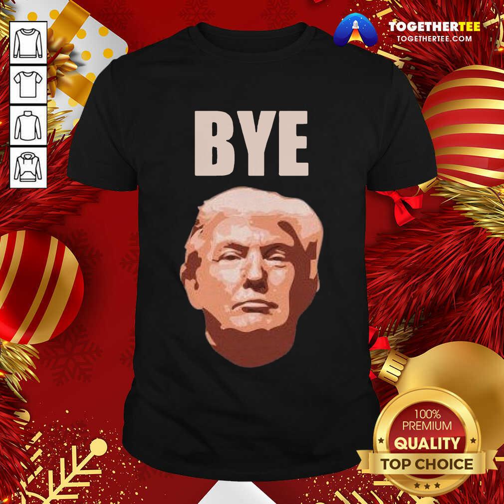 Official Donald Trump Bye Shirt Donald Trump Bye Shirt - Design By Togethertee.com
