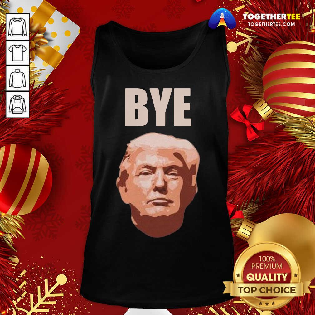 Donald Trump Bye Tank Top - Design By Togethertee.com Donald Trump Bye Tank Top - Design By Togethertee.com
