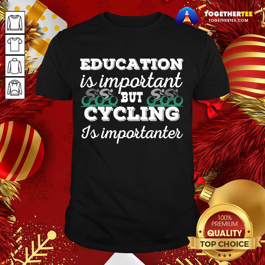 Official Education Is Important But Cycling Is Importanter Shirt Education Is Important But Cycling Is Importanter Shirt - Design By Togethertee.com