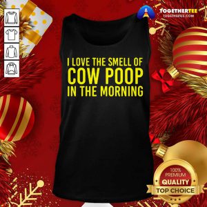 I Love The Smell Of Cow Poop In The Morning Farmer Tank Top - Design By Togethertee.com