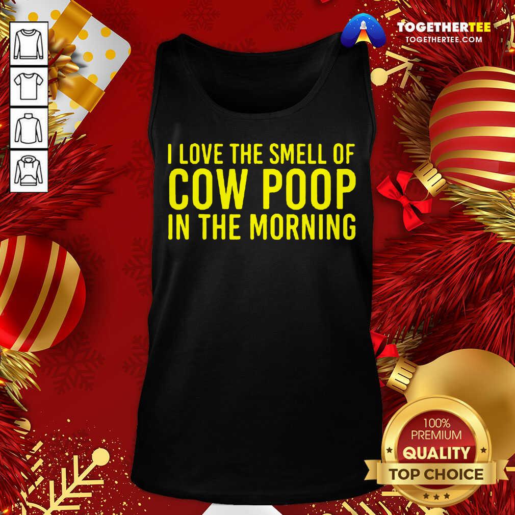 I Love The Smell Of Cow Poop In The Morning Farmer Tank Top - Design By Togethertee.com I Love The Smell Of Cow Poop In The Morning Farmer Tank Top - Design By Togethertee.com