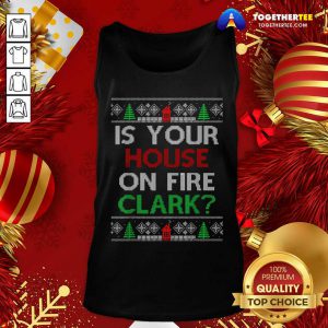 Is Your House On Fire Clark Christmas Tank Top - Design By Togethertee.com
