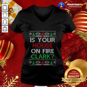 Is Your House On Fire Clark Christmas V-neck - Design By Togethertee.com