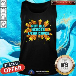 Not All Heroes Wear Capes Tank Top - Design By Togethertee.com